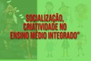 Socialização, criatividade no ensino médio integrado"