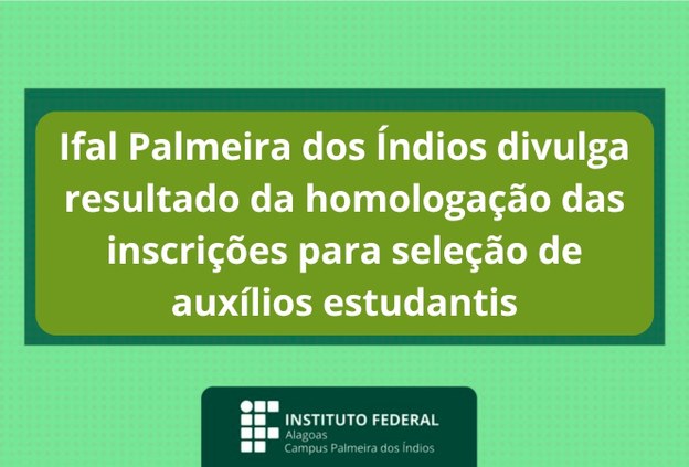 Ifal Palmeira dos Índios divulga resultado da homologação das inscrições para seleção de auxílios estudantis