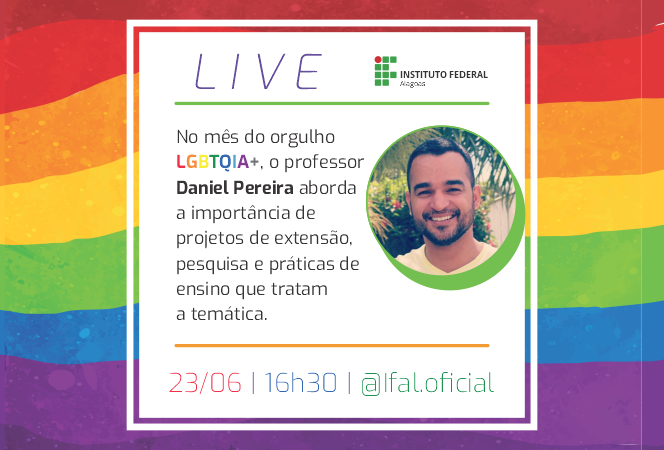 Como parte da comemoração do mês do Orgulho Gay, o professor Daniel Pereira participa de uma live no Instagram do Ifal.png