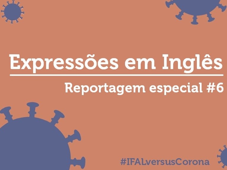 A CoViD 19 entrou em nossa vida e junto com ela inúmeras expressões em  inglês, veja quais! — Instituto Federal de Alagoas