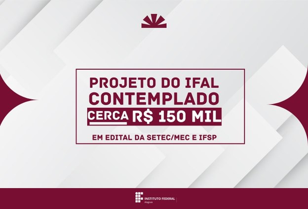 Projeto do Ifal é contemplado com cerca de R$ 150 mil em edital da Setec/MEC e IFSP